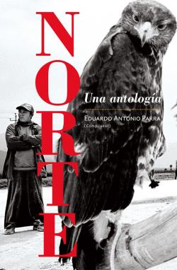 Norte. Una antologa par Eduardo Antonio Parra