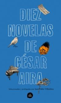 Diez novelas de Csar Aira par Csar Aira