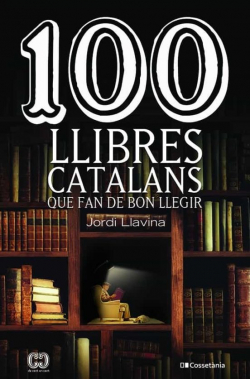 100 LLIBRES CATALANS QUE SON DE BON LLEGIR par Jordi Llavina Murgadas