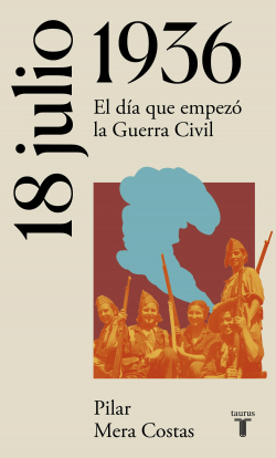 18 de julio de 1936: El da que empez la Guerra Civil par Mara del Pilar Mera Costas