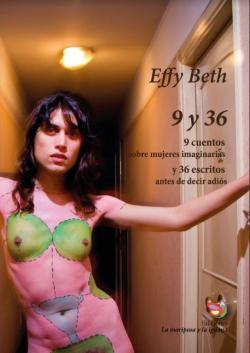9 y 36: 9 cuentos sobre mujeres imaginarias y 36 escritos antes de decir adis par Effy Beth