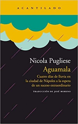 Aguamala: Cuatro das de lluvia en la ciudad de Npoles a la espera de un suceso extraordinario par Nicola Pugliese