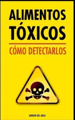 Alimentos toxicos ( como detectarlos) par Adrian del Arco