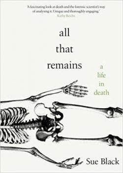 All that remains: a life in death par Sue Black