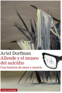 Allende y el museo del suicidio: Una historia de amor y muerte par Ariel Dorfman