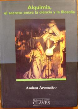 Alquimia, el secreto entre la ciencia y la filosofia par Andrea Aromatico