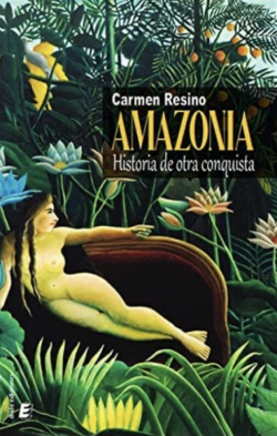 Amazonia: Historia de otra conquista par Carmen Resino