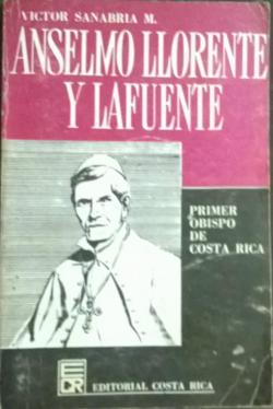Anselmo Llorente Lafuente primer obispo de Costa Rica par Vctor Manuel Sanabria Martnez
