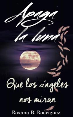 Apaga la Luna que los ngeles nos Miran par Roxana B. Rodriguez