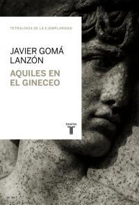 Aquiles en el gineceo par Javier Gomá Lanzón