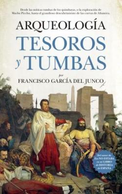 Arqueologa. Tesoros y tumbas par Francisco Carlos Garca del Junco