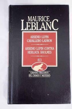 Arsenio Lupin, caballero ladrón / Arsenio Lupin contra Herlock Sholmes  par Leblanc