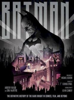 Batman. The definitive history of the dark night in comics, film, and beyond. par Farago