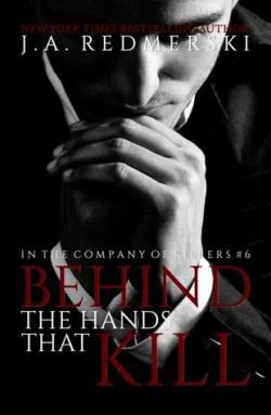 Behind the Hands That Kill (In the Company of Killers #6) par J. A Redmerski