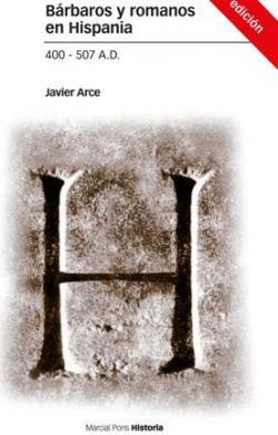 Brbaros y romanos en Hispania. 400-507 A.D. 3 ED. par Javier Arce