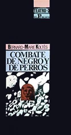 COMBATE DE NEGRO Y DE PERROS par Bernard-Marie Kolts