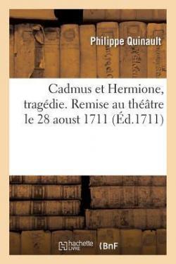 Cadmus et Hermione par Philippe Quinault