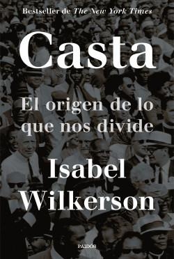 Casta: El origen de lo que nos divide par Isabel Wilkerson