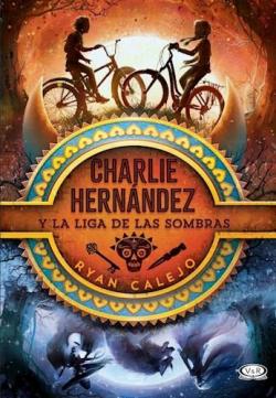 Charlie Hernndez y la liga de las sombras par Ryan Calejo