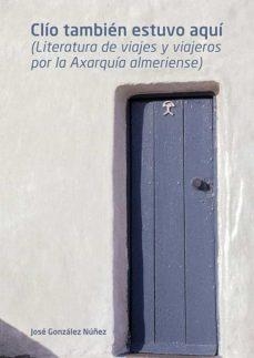 Clo tambin estuvo aquLiteratura de viajes de viajeros por la Axarqua almeriense par Jos Gonzlez Nez