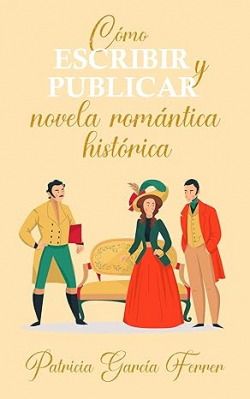 Cmo escribir y publicar novela romntica histrica par Patricia Garca Ferrer