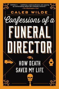 Confessions of a funeral director: How death saved my life. par Caleb Wilde