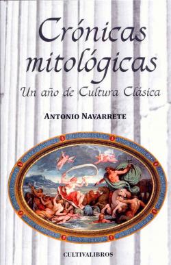 Crnicas mitolgicas: Un ao de Cultura Clsica par Antonio Navarrete