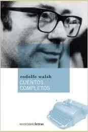 Cuentos completos par Rodolfo Walsh