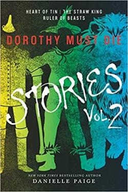 DOROTHY MUST DIE STORIES VOLUME 2: HEART OF TIN, THE STRAW KING, RULER OF BEASTS par Danielle Paige