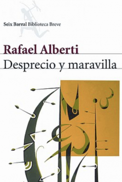 Desprecio y Maravilla par Rafael Alberti