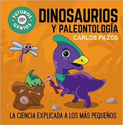Dinosaurios y paleontología : La ciencia explicada a los más pequeños par Carlos Pazos