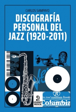 Discografa personal del jazz (1920-2011) par Carlos Sampayo