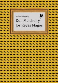 Don Melchor y los Reyes Magos par  Jos De Echegaray