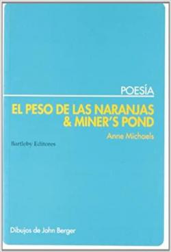 EL PESO DE LAS NARANJAS AND MINER'S POND par Anne Michaels