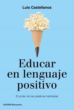 Educar en lenguaje positivo par Luis Castellanos