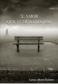El amor que nunca llegar par Carlos Alberto Romero