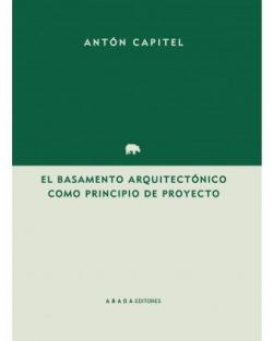 El basamento arquitectónico como principio del proyecto par Antonio González-Capitel Martínez