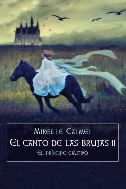 El canto de las brujas 2- El prncipe cautivo par Mireille Calmel