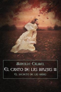 El canto de las brujas 3- El secreto de las hadas par Mireille Calmel
