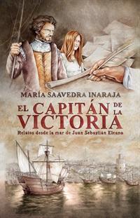 El capitán de la Victoria: Relatos desde la mar de Juan Sebastián Elcano par María Saavedra Inaraja