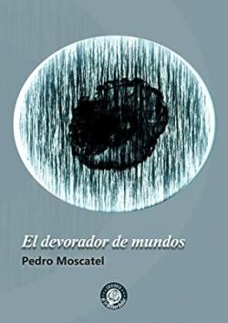 El devorador de mundos: 17 par Pedro Moscatel