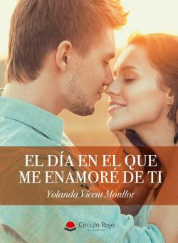 El da en el que me enamor de ti par Yolanda Vicent Monllor