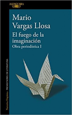 El fuego de la imaginacin: Obra periodstica I par Mario Vargas Llosa