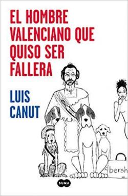 El hombre valenciano que quiso ser fallera par Luis Canut
