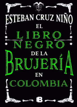 El libro negro de la brujera en Colombia par  Esteban Cruz Nio