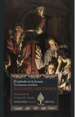 El mtodo en la locura: Tres fantasas cientficas par Nathaniel Hawthorne