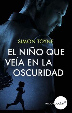 El nio que vea en la oscuridad par Simon Toyne