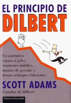 El principio de Dilbert: un autntico repaso a jefes, reuniones intiles, manas de gerente y dems achaques laborales par Scott Adams