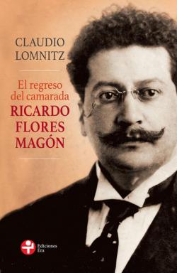 El regreso del camarada Ricardo Flores Magn par Claudio Lomnitz