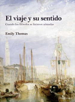 El viaje y su sentido: Cuando los filsofos se hicieron nmadas par Emily Thomas